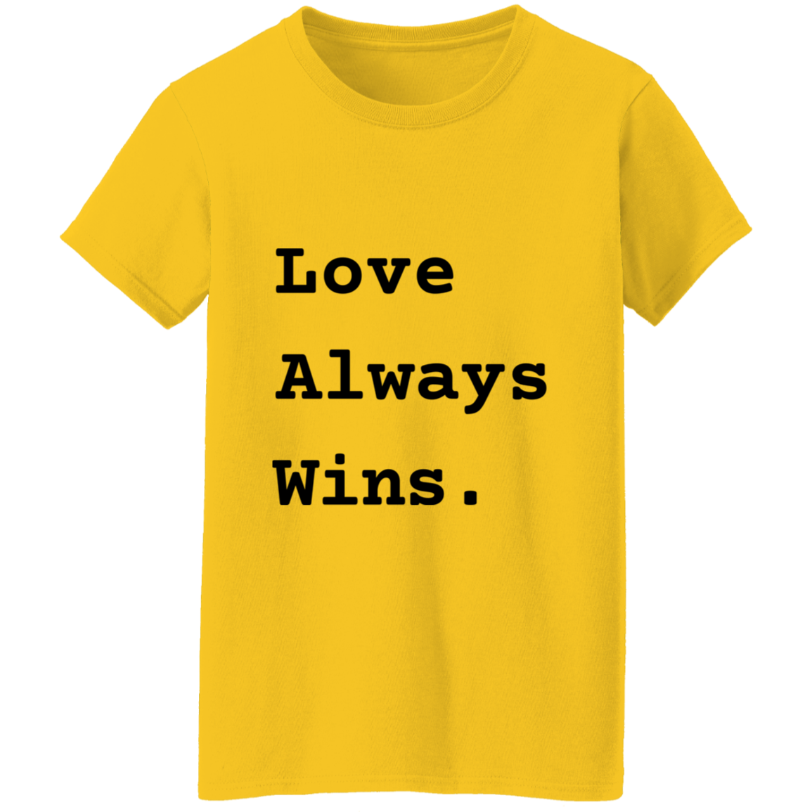 Love Always Wins - Ladies' Yellow T-Shirt w/ Black Text